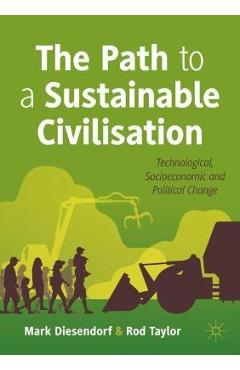 The Path to a Sustainable Civilisation: Technological, Socioeconomic and Political Change - Mark Diesendorf