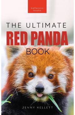 Red Pandas The Ultimate Book: 100+ Amazing Red Panda Facts, Photos, Quiz & More - Jenny Kellett