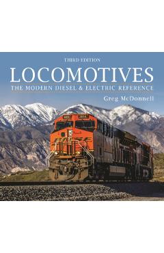 Locomotives: The Modern Diesel and Electric Reference - Greg Mcdonnell