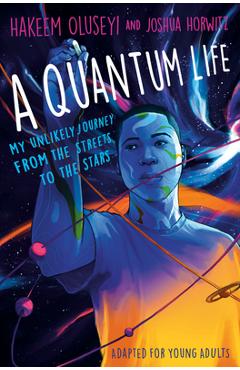 A Quantum Life (Adapted for Young Adults): My Unlikely Journey from the Street to the Stars - Hakeem Oluseyi