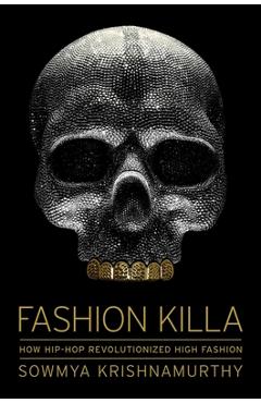 Fashion Killa: How Hip-Hop Revolutionized High Fashion - Sowmya Krishnamurthy