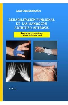 Rehabilitación funcional de las manos con artritis y artrosis: Prevención y tratamiento - Alicia Chapinal Jiménez