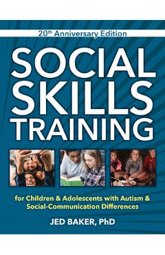 Social Skills Training: For Children and Adolescents with Autism, 20th Anniversary Edition. - Jed Baker