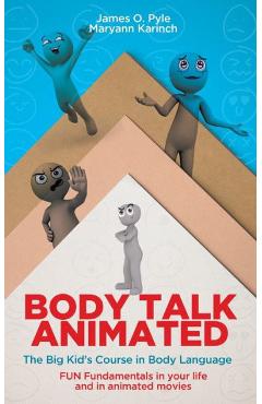 Body Talk Animated: The Big Kid's Course in Body Language--FUN Fundamentals in your life and in animated movies - James O. Pyle