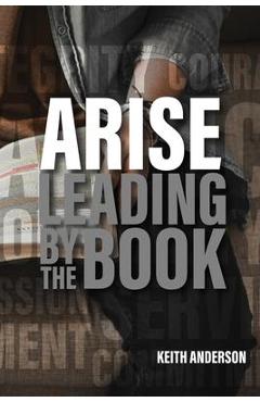 Arise: Leading By The Book - Keith Anderson