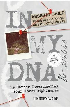 In My DNA: My Career Investigating Your Worst Nightmares - Lindsey Wade