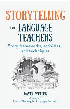 Storytelling for Language Teachers: Story frameworks, activities, and techniques - David Weller - Imagine 1