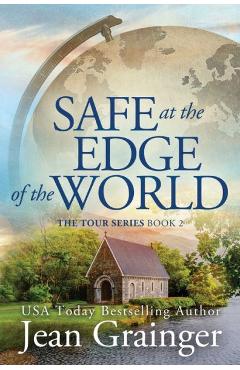 Safe at the Edge of the World: The Tour Series Book 2 - Jean Grainger