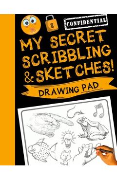 My Secret Scribblings and Sketches!: Drawing Pad & Sketch Book for Boys and Girls (Kids Sketchbook) - Sketch_kids_inc