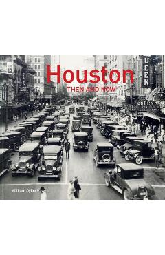 Houston Then and Now(r) - William Dylan Powell