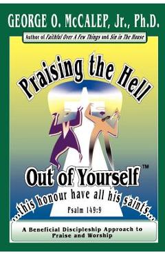 Praising the Hell Out of Yourself - George O. Jr. Mccalep
