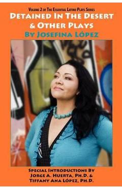 Detained in the Desert & Other Plays by Josefina López - Josefina López