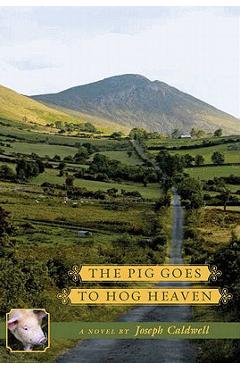 The Pig Goes to Hog Heaven - Joseph Caldwell