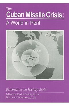 The Cuban Missile Crisis: A World in Peril - Karl E. Valois
