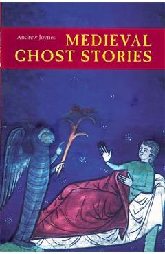 Medieval Ghost Stories: An Anthology of Miracles, Marvels and Prodigies - Andrew Joynes