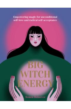Big Witch Energy: Power Spells for Modern Witches - Semra Haksever