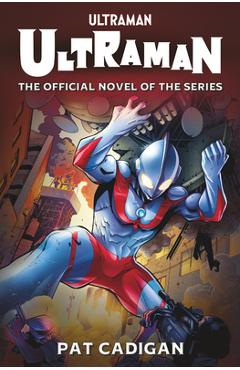 Ultraman: The Official Novelization - Pat Cadigan