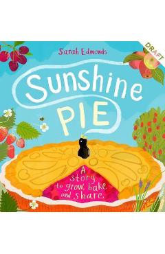 Sunshine Pie: A Story to Grow, Bake and Share - Sarah Edmonds