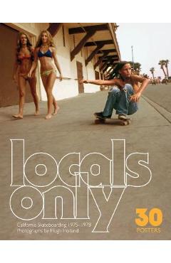 Locals Only: 30 Posters: California Skateboarding 1975-1978 - Hugh Holland