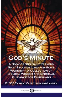 God's Minute: A Book of 365 Daily Prayers Sixty Seconds Long for Home Worship - A Collection of Biblical Wisdom and Spiritual Guidan - 365 Eminent Clergymen And Laymen