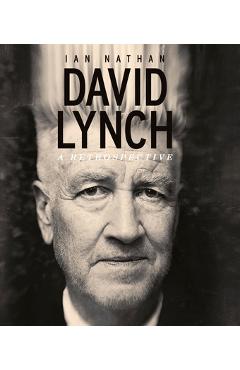 David Lynch: A Retrospective - Ian Nathan