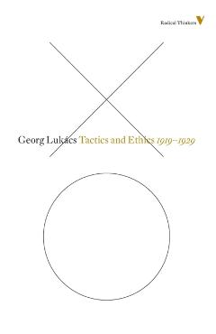Tactics and Ethics, 1919-1929: The Questions of Parliamentarianism and Other Essays - Georg Lukacs