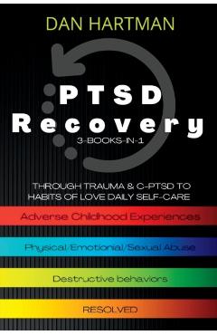 PTSD Recovery: Through Trauma & C-PTSD To Habits Of Love Daily Self-Care (3-Books-In-1): Adverse Childhood Experiences, Physical/Emot - Dan Hartman