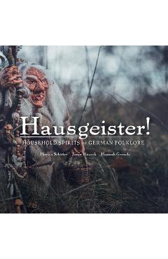 Hausgeister!: A Comprehensive Guide to the Household Spirits of German Folklore: A Comprehensive Guide to the Household Spirits of German Folklore - Florian Schäfer