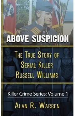Above Suspicion; The True Story of Russell Williams Serial Killer