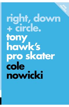 Right, Down + Circle: Tony Hawk\'s Pro Skater - Cole Nowicki