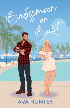 Babymoon or Bust - Ava Hunter