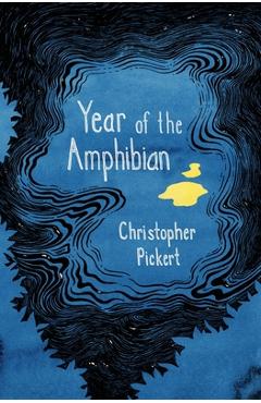 Year of the Amphibian - Christopher Pickert