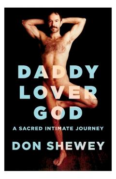 Daddy Lover God: a sacred intimate journey - Don Shewey