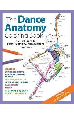 The Dance Anatomy Coloring Book: A Visual Guide to Form, Function, and Movement - Tricia Zweier