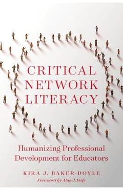 Critical Network Literacy: Humanizing Professional Development for Educators - Kira J. Baker-doyle