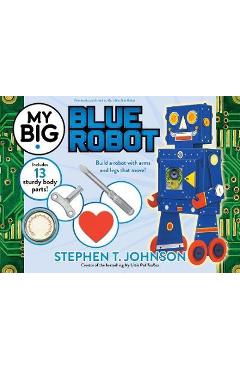 My Big Blue Robot - Stephen T. Johnson