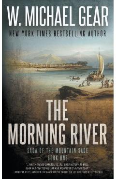 The Morning River: Saga of the Mountain Sage, Book One: A Classic Historical Western Series - W. Michael Gear