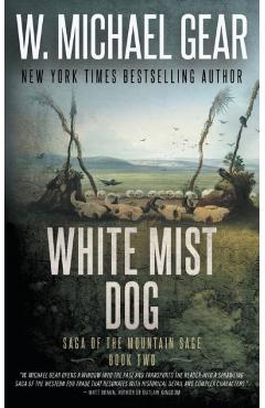 White Mist Dog: Saga of the Mountain Sage, Book Two: A Classic Historical Western Series - W. Michael Gear
