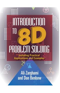 Introduction to 8D Problem Solving: Including Practical Applications and Examples - Ali Zarghami