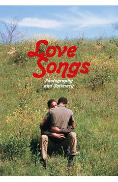Love Songs: Photography and Intimacy - Simon Baker