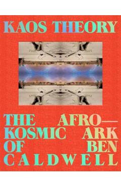 Kaos Theory: The Afrokosmic Ark of Ben Caldwell - Robeson Taj Frazier