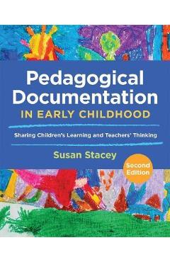 Pedagogical Documentation in Early Childhood: Sharing Children\'s Learning and Teachers\' Thinking - Susan Stacey