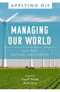 Managing Our World: GIS for Natural Resources - Geoff Wade