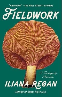Fieldwork: A Forager's Memoir - Iliana Regan