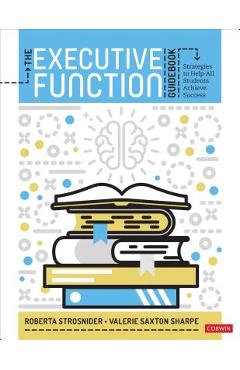 The executive function guidebook: strategies to help all students achieve success - roberta i. strosnider
