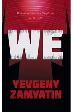 We: With the Introductory Chapter, The Revolution and Famine in Russia By H. G. Wells - Yevgeny Zamyatin