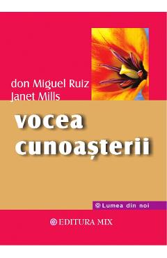 Vocea cunoasterii - Don Miguel Ruiz, Janet Mills - MIX
