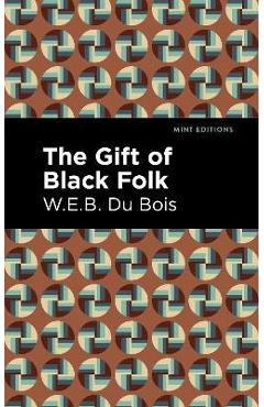 The Gift of Black Folk - W. E. B. Du Bois