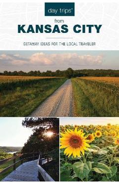Day Trips(r) from Kansas City: Getaway Ideas for the Local Traveler - Diana Lambdin Meyer