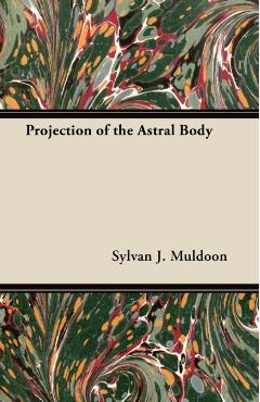 Projection of the Astral Body - Sylvan J. Muldoon